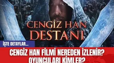 Cengiz Han Filmi Nereden İzlenir? Oyuncuları Kimler?