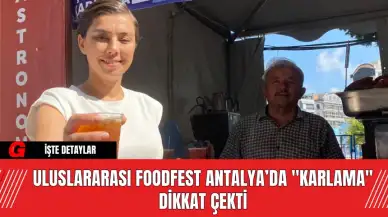 Uluslararası Foodfest Antalya’da "Karlama" Dikkat Çekti