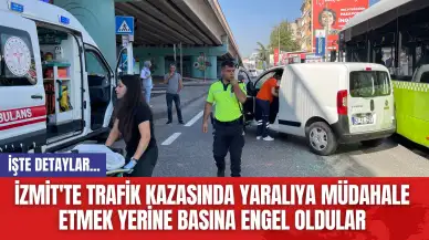 İzmit'te Trafik Kazasında Yaralıya Müdahale Etmek Yerine Basına Engel Oldular