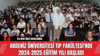 Akdeniz Üniversitesi Tıp Fakültesi'nde 2024-2025 Eğitim Yılı Başladı