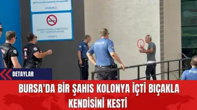 Bursa'da Bir Şahıs Kolonya İçti Bıçakla Kendisini Kesti