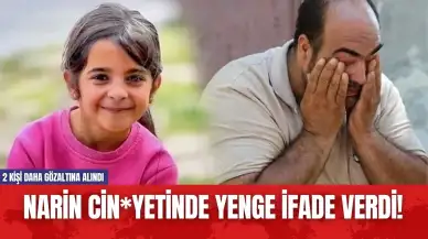 Narin Cin*yetinde yenge ifade verdi! 2 kişi daha gözaltına alındı