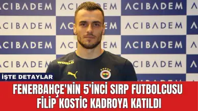 Fenerbahçe'nin 5'inci Sırp Futbolcusu Filip Kostic Kadroya Katıldı