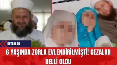 6 Yaşında Zorla Evlendirilmişti! Cezalar Belli Oldu