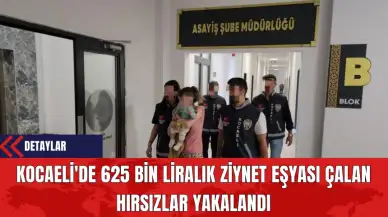 Kocaeli'de 625 Bin Liralık Ziynet Eşyası Çalan Hırsızlar Yakalandı