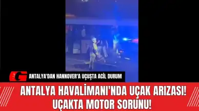 Antalya Havalimanı'nda Uaçk Arıza! Uçakta Motor Sorunu!