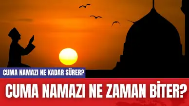 Cuma Namazı Ne Kadar Sürer? Cuma Namazı Ne Zaman Biter?