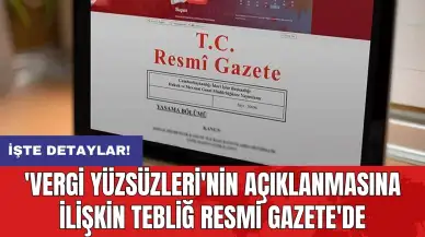 'Vergi yüzsüzleri'nin açıklanmasına ilişkin tebliğ Resmi Gazete'de