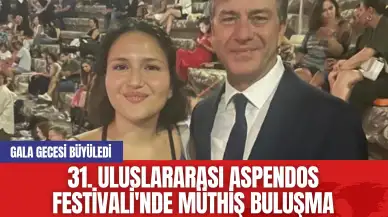 31. Uluslararası Aspendos Festivali'nde Müthiş Buluşma