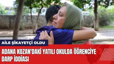 Adana Kozan'daki yatılı okulda öğrenciye darp iddiası