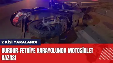 Burdur-Fethiye karayolunda motosiklet kazası: 2 kişi yaralandı