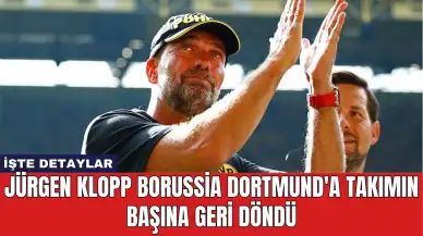 Jürgen Klopp Borussia Dortmund'a Takımın Başına Geri Döndü