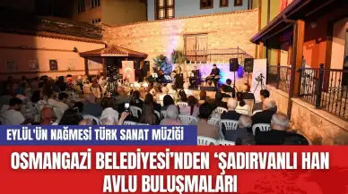 Osmangazi Belediyesi’nden ‘Şadırvanlı Han Avlu Buluşmaları'