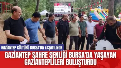 Gaziantep sahre şenliği Bursa'da yaşayan Gazianteplileri buluşturdu