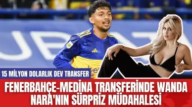 Fenerbahçe-Medina transferinde Wanda Nara'nın sürpriz müdahalesi