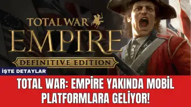 Total War: Empire Yakında Mobil Platformlara Geliyor!