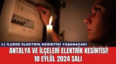 11 ilçede elektrik kesintisi yaşanacak! Antalya ve İlçeleri Elektrik Kesintisi! 10 Eylül 2024 Salı