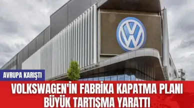 Volkswagen'in Fabrika Kapatma Planı Büyük Tartışma Yarattı