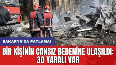 Sakarya'da patlama! Bir kişinin cansız bedenine ulaşıldı: 30 yaralı var