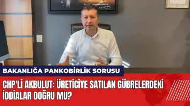 CHP'li vekilden bakanlığa Pankobirlik sorusu: Üreticiye satılan gübrelerdeki iddialar doğru mu?