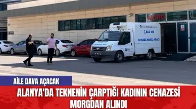 Alanya'da teknenin çarptığı kadının cenazesi morgdan alındı