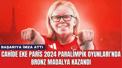 Cahide Eke Paris 2024 Paralimpik Oyunları'nda Bronz Madalya Kazandı