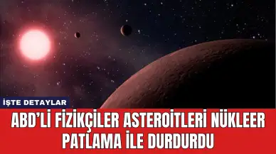 ABD’li Fizikçiler Asteroitleri Nükleer Patlama ile Durdurdu