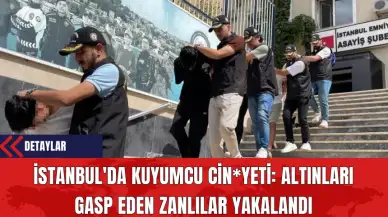 İstanbul'da Kuyumcu Cin*yeti: Altınları Gasp Eden Zanlılar Yakalandı