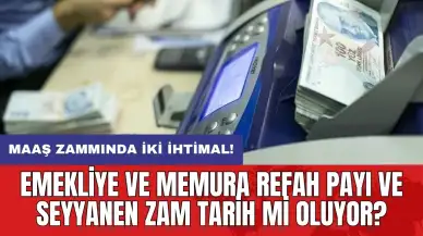 Emekliye ve memura refah payı ve seyyanen zam tarih mi oluyor? Maaş zammında iki ihtimal!