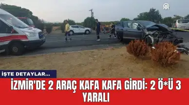 İzmir'de 2 araç kafa kafa girdi: 2 ö*ü 3 yaralı