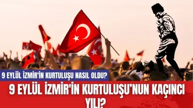 9 Eylül İzmir'in kurtuluşu nasıl oldu? 9 Eylül İzmir'in kurtuluşu kaçıncı yılı?