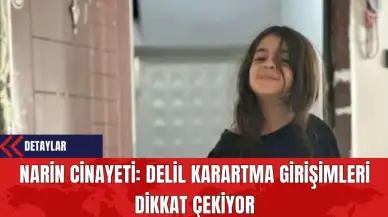 Narin Cin*yeti: Delil Karartma Girişimleri Dikkat Çekiyor