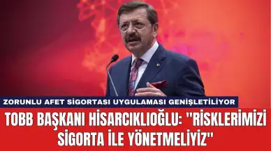 TOBB Başkanı Hisarcıklıoğlu: "Risklerimizi Sigorta İle Yönetmeliyiz"