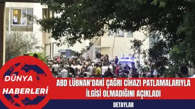 ABD Lübnan'daki Çağrı Cihazı Patlamalarıyla İlgisi Olmadığını Açıkladı