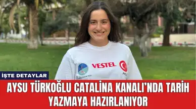 Aysu Türkoğlu Catalina Kanalı’nda Tarih Yazmaya Hazırlanıyor