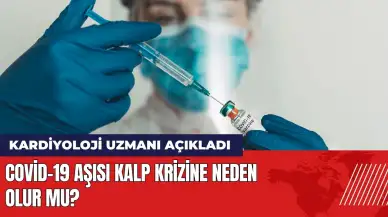 Covid-19 aşısı kalp krizine neden olur mu? Kardiyoloji Uzmanı açıkladı