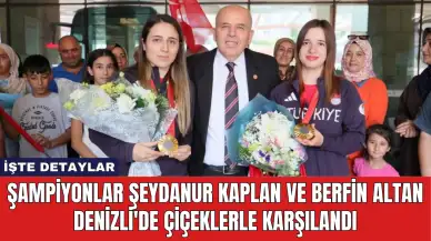 Şampiyonlar Şeydanur Kaplan ve Berfin Altan Denizli'de Çiçeklerle Karşılandı