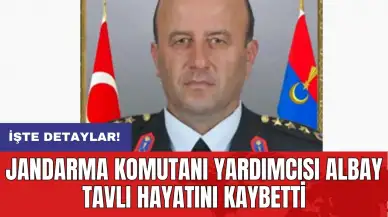 Jandarma Komutanı Yardımcısı Albay Tavlı hayatını kaybetti