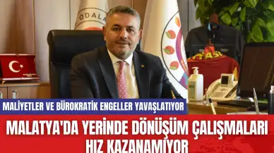 Malatya'da yerinde dönüşüm çalışmaları hız kazanamıyor