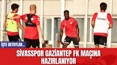 Sivasspor, Gaziantep FK Maçına Hazırlanıyor