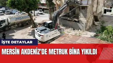 Mersin Akdeniz'de metruk bina yıkıldı