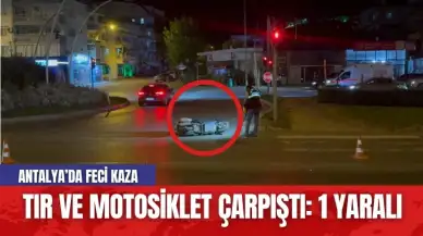 Antalya'da feci kaza! Tır ve motosiklet çarpıştı