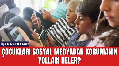 Çocukları Sosyal Medyadan Korumanın Yolları Neler?