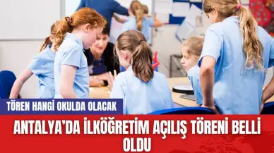 Antalya’da İlköğretim Açılış Töreni Belli Oldu