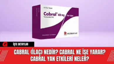 Cabral (ilaç) Nedir? Cabral Ne İşe Yarar? Cabral Yan Etkileri Neler?