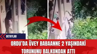 Ordu’da Üvey Babaanne 2 Yaşındaki Torununu Balkondan Attı