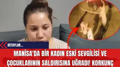 Manisa'da Bir Kadın Eski Sevgilisi ve Çocuklarının Saldırısına Uğradı! Korkunç Görüntüler!