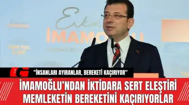 Ekrem İmamoğlu’ndan İktidara Sert Eleştiri! Bereketi Kaçırıyor