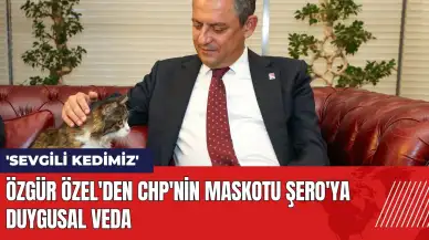 Özgür Özel'den CHP'nin maskotu Şero'ya duygusal veda