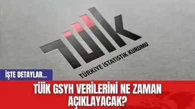 TÜİK GSYH Verilerini Ne Zaman Açıklayacak?